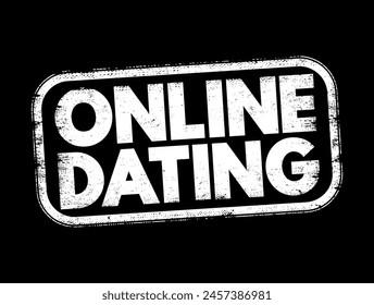 Online Dating - method used by people with a goal of searching for potential romantic partners, via the internet, text stamp concept background