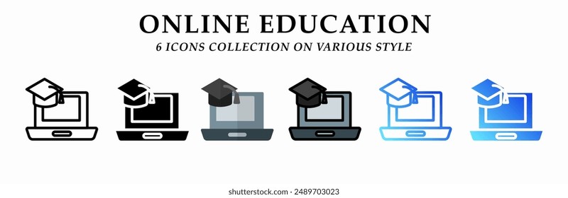 Online education icons collection. 6 Various styles. Lineal, solid Black, flat, lineal color and gradient. For sign, symbol, presentation, infographic or web graphics. Vector Illustration.