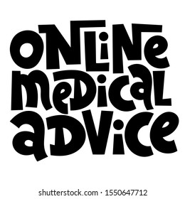 Online medical advice - unique vector hand lettering phrase about online medical consultation, modern virtual diagnosis and treatment, health and medicine service online technology.