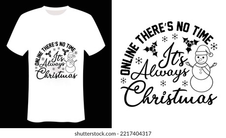 Online there’s no time. It’s always Christmas is the Christmas t shirt Designs-Happy Christmas Day-T-shirt Designs