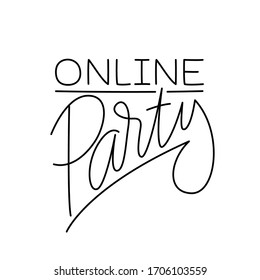 Online Party. Handwritten modern lettering. Elegant and stylish. Inscription for postcards, posters, articles, comics, cartoons. Isolated vector illustration on white background. 