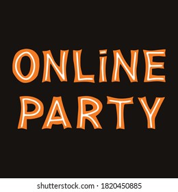Online party. Orange lettering with white lines on a dark background. Vector stock illustration.