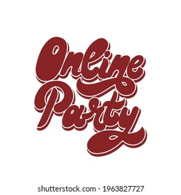 Online party. Vector handwritten lettering. Template for card, poster, banner, print for t-shirt, pin, badge, patch.