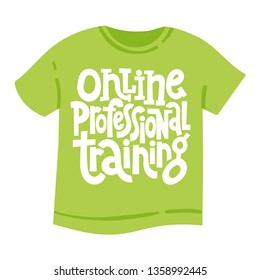 Online professional training. T-shirt with hand drawn vector lettering about online, distance education, language course, inspiration to start learning. Typography quote for social media, gift. 