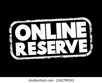 Online Reserve - the process of booking, holding, or securing something via the internet before making a final purchase or commitment, text concept stamp