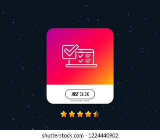 Online survey line icon. Select answer sign. Web interview symbol. Web or internet line icon design. Rating stars. Just click button. Vector