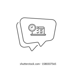 Online test line icon. Chat bubble design. Time sign. Examination symbol. Outline concept. Thin line online test icon. Vector