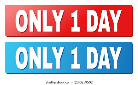 ONLY 1 DAY text on rounded rectangle buttons. Designed with white caption with shadow and blue and red button colors.