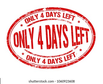Only 4 days left grunge rubber stamp on white background, vector illustration