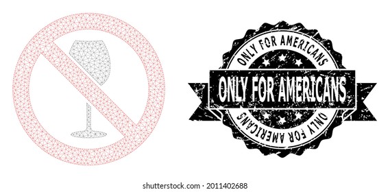 Only for Americans scratched stamp seal and vector forbidden wine mesh model. Black seal contains Only for Americans caption inside ribbon and rosette. Abstract 2d mesh forbidden wine,