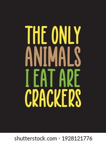 Die einzigen Tiere, die ich esse, sind Cracker. Handgezeichnetes typografisches Plakatdesign. Premium-Vektorgrafik.