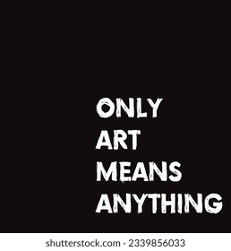 only art means anything text on black background.