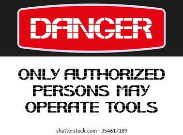 Only authorized persons may operate tools.
Danger sign,rectangular poster warning of character in the text version.