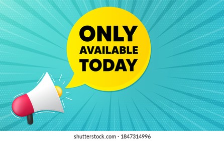 Only available today. Background with megaphone. Special offer price sign. Advertising discounts symbol. Megaphone banner. Only available today speech bubble. Loudspeaker background. Vector