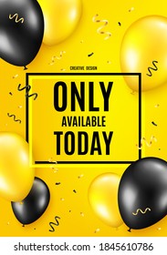 Only available today. Balloon celebrate background. Special offer price sign. Advertising discounts symbol. Birthday balloon background. Celebrate yellow banner. Party frame message. Vector