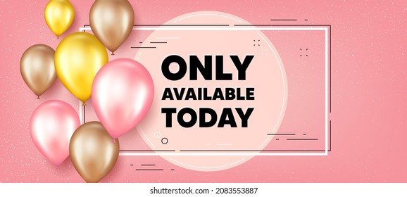 Only available today. Balloons frame promotion banner. Special offer price sign. Advertising discounts symbol. Only available today text frame background. Party balloons banner. Vector