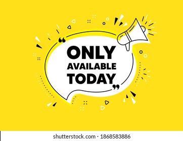 Only available today. Megaphone yellow vector banner. Special offer price sign. Advertising discounts symbol. Thought speech bubble with quotes. Vector