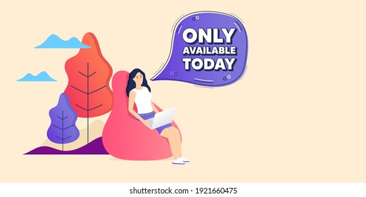 Only available today. Remote freelance employee. Special offer price sign. Advertising discounts symbol. Woman sitting in beanbag. Only available today chat bubble. Vector