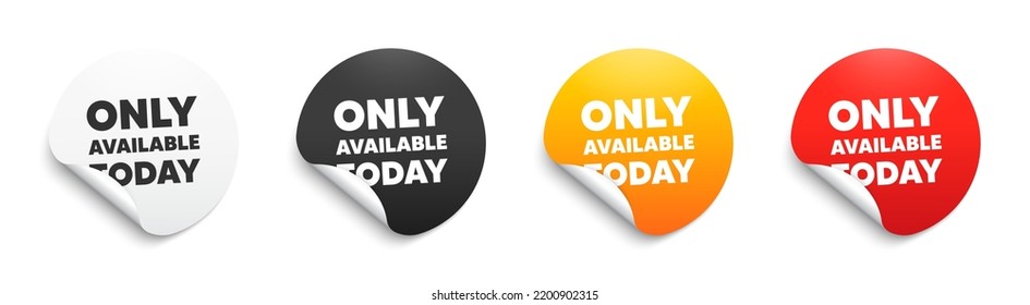 Only available today. Round sticker badge with offer. Special offer price sign. Advertising discounts symbol. Paper label banner. Only available today adhesive tag. Vector