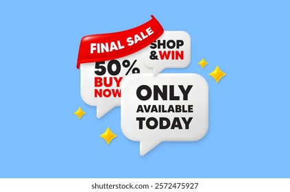 Only available today speech bubbles. Final sale flag ribbon. Only available today tag. Special offer price sign. Advertising discounts symbol. Discount chat bubbles with 3d sparkles. Vector