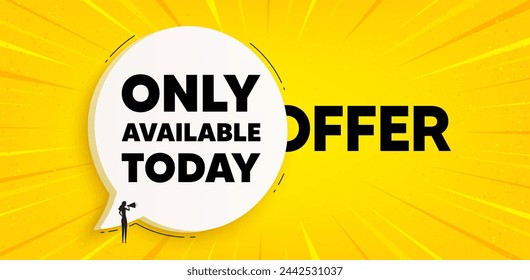 Solo disponible hoy etiqueta. Banner de burbuja de discurso de chat. Signo de precio de oferta especial. Símbolo de descuentos publicitarios. Solo disponible hoy mensaje de burbuja de voz. Fondo del cuadro de diálogo. Vector