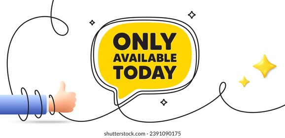 Only available today tag. Continuous line art banner. Special offer price sign. Advertising discounts symbol. Only available today speech bubble background. Wrapped 3d like icon. Vector