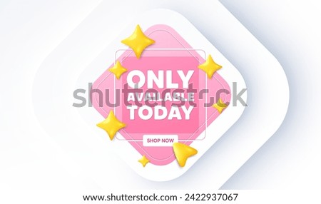 Only available today tag. Neumorphic promotion banner. Special offer price sign. Advertising discounts symbol. Only available today message. 3d stars with cursor pointer. Vector