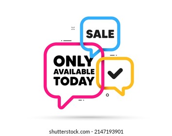 Only available today tag. Ribbon bubble chat banner. Discount offer coupon. Special offer price sign. Advertising discounts symbol. Only available today adhesive tag. Promo banner. Vector