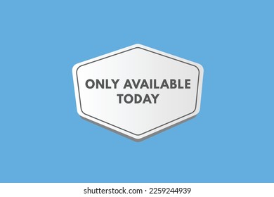 Only Available today text Button. Only Available today Sign Icon Label Sticker Web Buttons