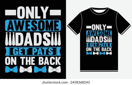 Only Awesome Dads Get Pats On The Back, Funny T-shirt Design, Fathers day t-shirt design vector, Best fathers day Typography t-shirt Design Template, Father's Day Gifts, Print