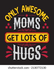 only awesome moms get lost of hugs t-shirt design