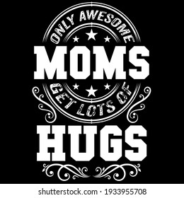Only Awesome Moms Get Lots Hugs Stock Vector