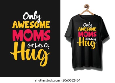 Only awesome moms get lots of hug t shirt design for mother's day