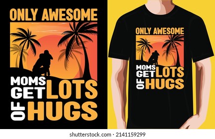 Only awesome moms get lots of hugs t shirt design