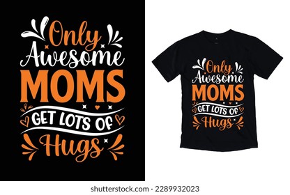 Only awesome moms get lots of hugs quote mother's day typography t-shirt design,  Mother's day t-shirt design, Mom t-shirt design