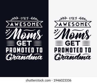 Only Awesome Moms Get Promoted to Grandma, Mother's day t shirt design, Happy mother's day