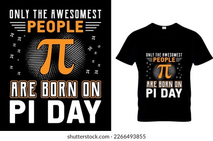 Only the awesomest people π are born onpi day Pi Day T-Shirt Design