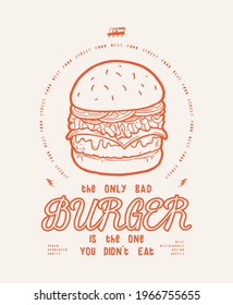 The only bad burger is the one you did not eat. Food truck American street food modern typography t-shirt print vector illustration.