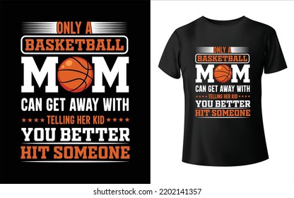 Only basketball mom can get away with telling her kid t-Shirt Design t-shirt design - Vector graphic, typographic poster, vintage, label, badge, logo, icon or t-shirt