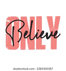 only believe text on white background.
