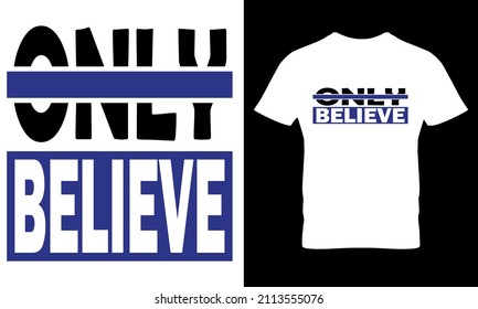 ONLY BELIEVE T-SHIRT DESIGN
T-SHIRT DESIGN
