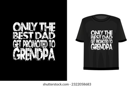 Only the best dad get promoted to grendpa. Father's day t-shirt design vector file.