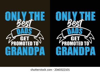 Only the best dads get promoted to grandpa father's day tshirt