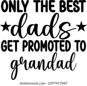 Only The Best Dads Get Promoted To Grandad