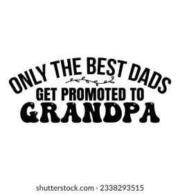 only the best dads get promoted to grandpa