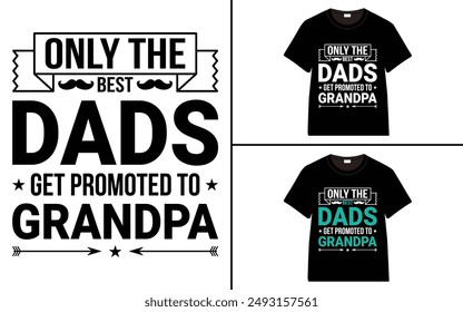 Only The Best Dads Get Promoted To Grandpa T-shirt, grandparents day, typography, grandfather, grandmother t shirt design