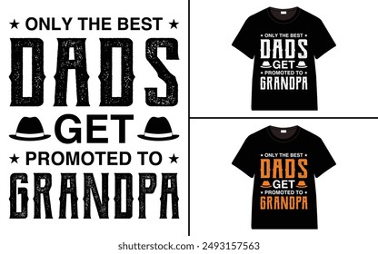 Only The Best Dads Get Promoted To Grandpa T-shirt, grandparents day, typography, grandfather, grandmother t shirt design