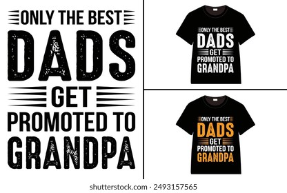 Only The Best Dads Get Promoted To Grandpa T-shirt, grandparents day, typography, grandfather, grandmother t shirt design