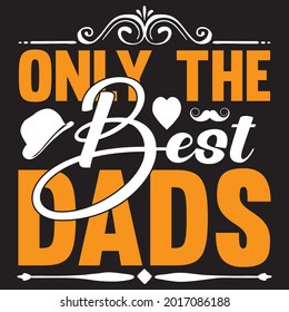 Only the best dads t-shirt design, vector file.