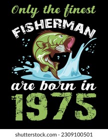 Only The Best Fisherman Are Born In 1975, Fishing T-Shirt, Old Fisher Man Shirt 1975